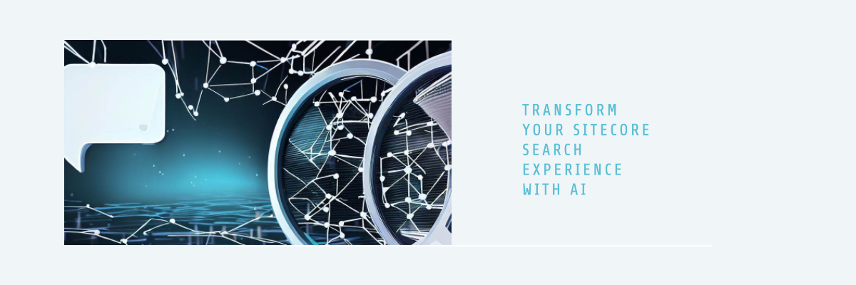 Introducing a Blog Series: Transform Your Sitecore Search Experience with AI
